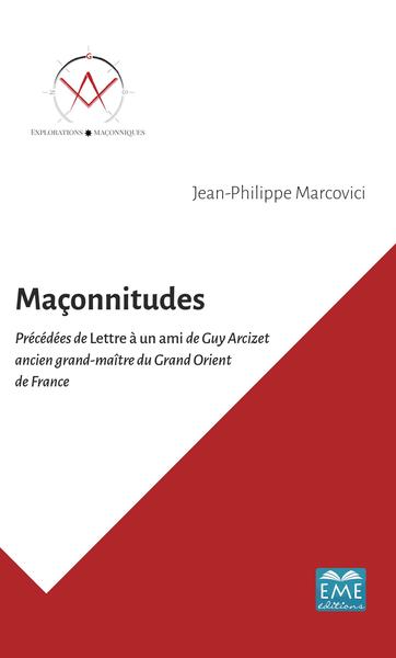 Maçonnitudes, Précédées de Lettre à un ami de Guy Arcizet ancien grand-maître du Grand Orient de France (9782806636980-front-cover)