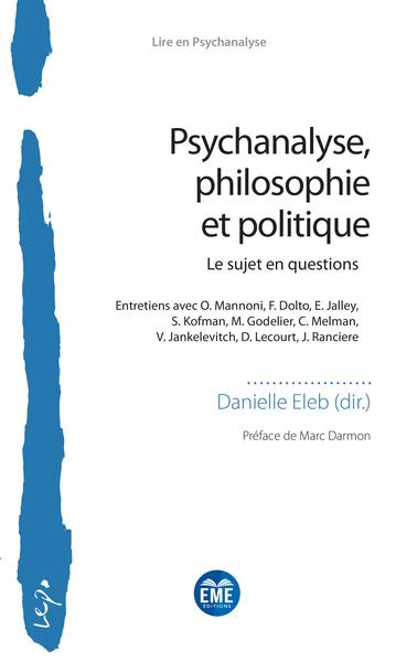 Psychanalyse, philosophie et politique, Le sujet en questions - Entretiens avec O. Mannoni, F. Dolto, E. Jalley, S. Kofman, M. G (9782806637567-front-cover)
