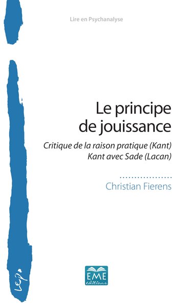 Le principe de jouissance, Critique de la raison pratique (Kant) - Kant avec Sade (Lacan) (9782806637055-front-cover)