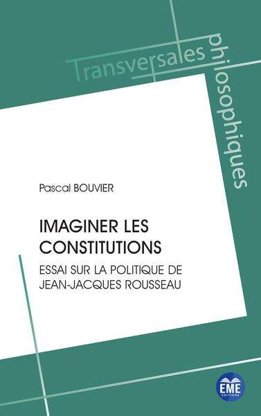 Imaginer les constitutions, Essai sur la politique de Jean-Jacques Rousseau (9782806637864-front-cover)