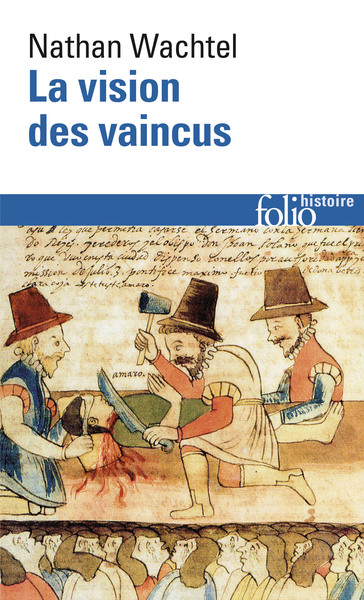 La Vision des vaincus, Les Indiens du Pérou devant la Conquête espagnole (1530-1570) (9782070327027-front-cover)
