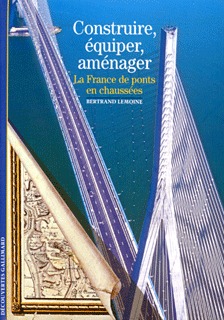 Construire, équiper, aménager, La France, de ponts en chaussées (9782070316557-front-cover)