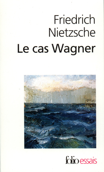 Le Cas Wagner / Nietzsche contre Wagner (9782070326594-front-cover)