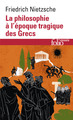 La Philosophie à l'époque tragique des Grecs / Sur l'avenir de nos établissements d'enseignement /Cinq préfaces à cinq livres qu (9782070325221-front-cover)