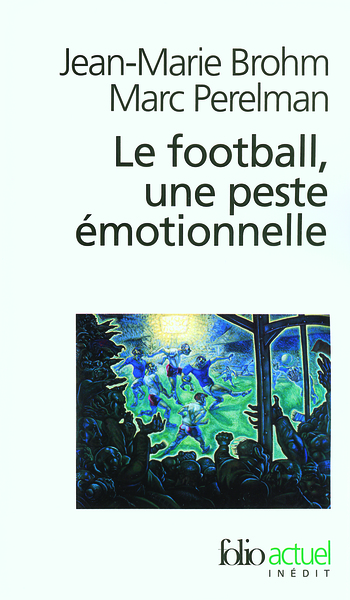 Le football, une peste émotionnelle, La barbarie des stades (9782070319510-front-cover)