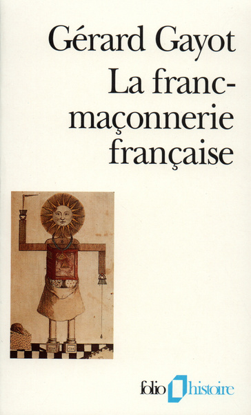 La Franc-maçonnerie française, Textes et pratiques (XVIIIᵉ-XIXᵉ siècles) (9782070326532-front-cover)