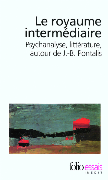Le royaume intermédiaire, Psychanalyse, littérature, autour de J.-B. Pontalis (9782070347759-front-cover)