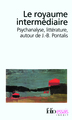 Le royaume intermédiaire, Psychanalyse, littérature, autour de J.-B. Pontalis (9782070347759-front-cover)