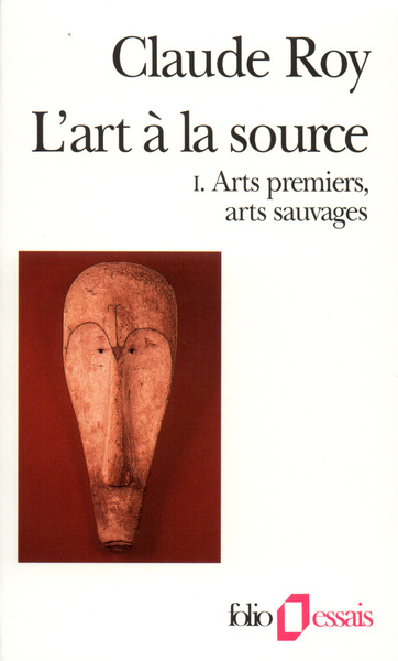 L'Art à la source, Arts premiers, arts sauvages (9782070327324-front-cover)