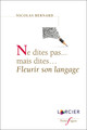 Ne dites pas...mais dites...fleurir son langage (9782807932852-front-cover)