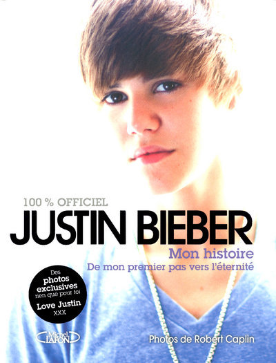 Justin Bieber mon histoire - De mon premier pas vers l'éternité (9782749913711-front-cover)