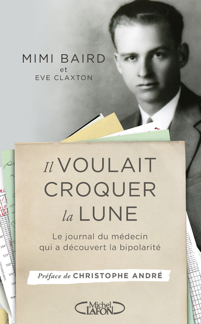 Il voulait croquer la Lune - Le journal du médecin qui a découvert la bipolarité (9782749939971-front-cover)