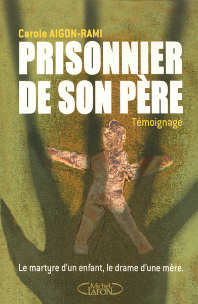 Prisonnier de son père - Le martyre d'un enfant, le drame d'une mère (9782749902913-front-cover)