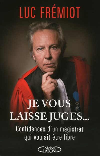 Je vous laisse juges... Confidences d'un magistrat qui voulait être libre (9782749921570-front-cover)