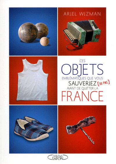 Ces objets emblématiques que vous sauveriez (ou pas) avant de quitter la France (9782749923437-front-cover)