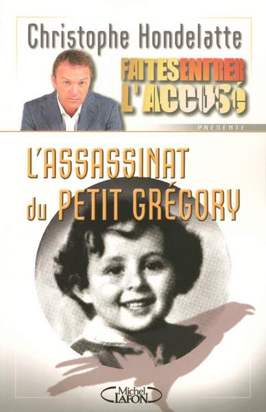 Faites entrer l'accusé - tome 2 L'assassinat du petit grégory (9782749902531-front-cover)
