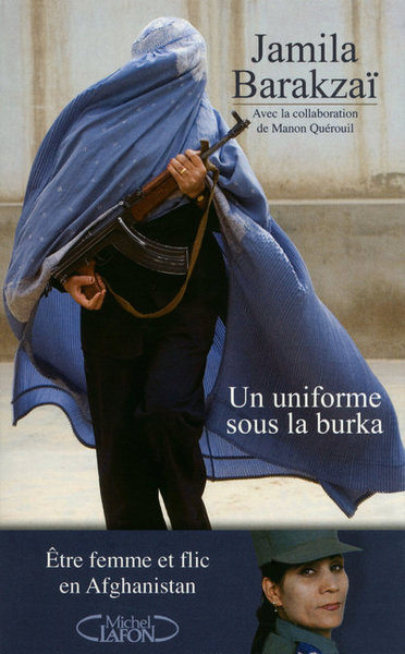 Un uniforme sous la burka - Etre femme et flic en Afghanistan (9782749912097-front-cover)