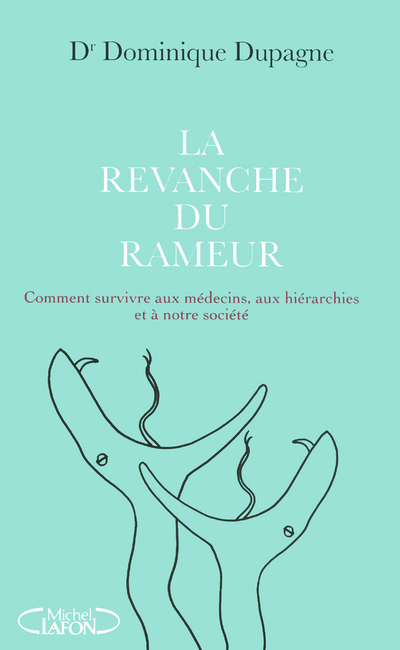 La revanche du rameur. Comment survivre aux médecins, aux hiérarchies et à notre société. (9782749915876-front-cover)