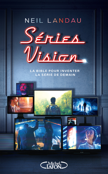 Séries Vision - La Bible pour inventer la série de demain (9782749953625-front-cover)