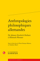Anthropologies philosophiques allemandes, De Johann Friedrich Herbart à Helmuth Plessner (9782406142720-front-cover)