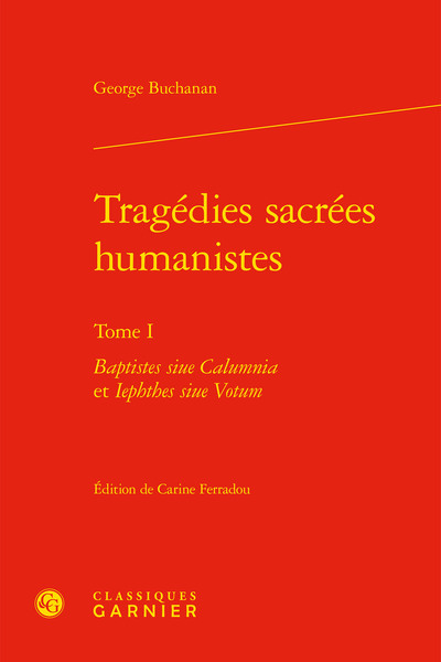 Tragédies sacrées humanistes, Baptistes siue Calumnia et Iephthes siue Votum (9782406109426-front-cover)