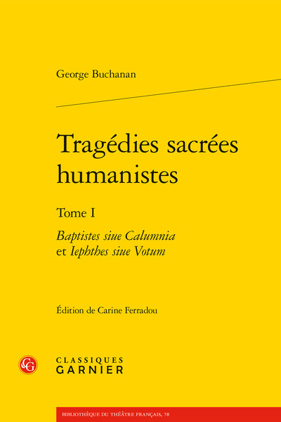 Tragédies sacrées humanistes, Baptistes siue Calumnia et Iephthes siue Votum (9782406109419-front-cover)