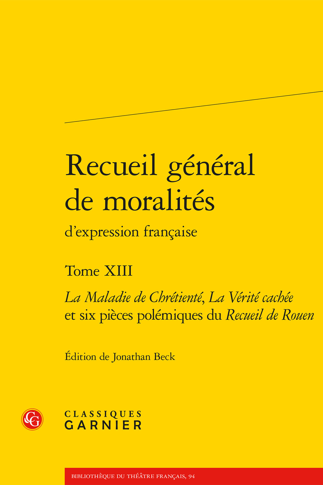 Recueil général de moralités, La Maladie de Chrétienté, La Vérité cachée et six pièces polémiques du Recueil de Rouen (9782406131984-front-cover)