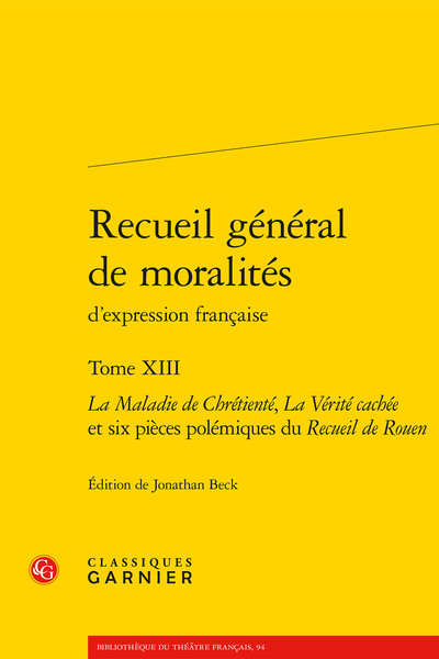Recueil général de moralités, La Maladie de Chrétienté, La Vérité cachée et six pièces polémiques du Recueil de Rouen (9782406131984-front-cover)
