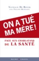 On a tue ma mere dans le piege des charlatansde la medecine (9782283024188-front-cover)