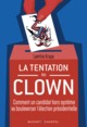 la Tentation du Clown, Comment un candidat hors système va bouleverser la présidentielle (9782283035184-front-cover)