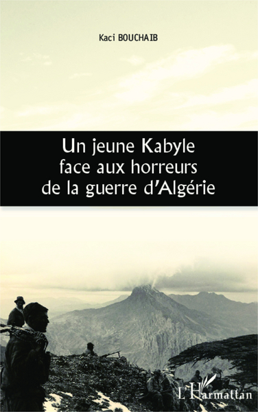 Un jeune Kabyle face aux horreurs de la guerre d'Algérie (9782336293813-front-cover)