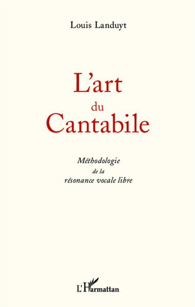 L'art du Cantabile, Méthodologie de la résonance vocale libre (9782336290812-front-cover)