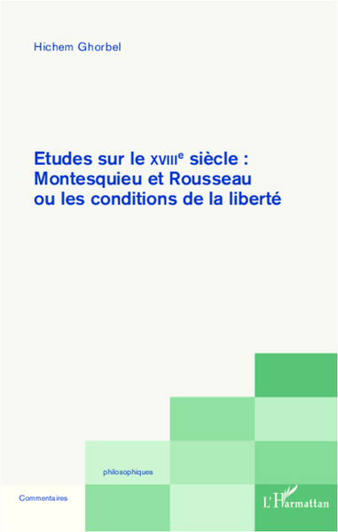 Etudes sur le XVIIIe siècle, Montesquieu et Rousseau ou les conditions de la liberté (9782336291581-front-cover)