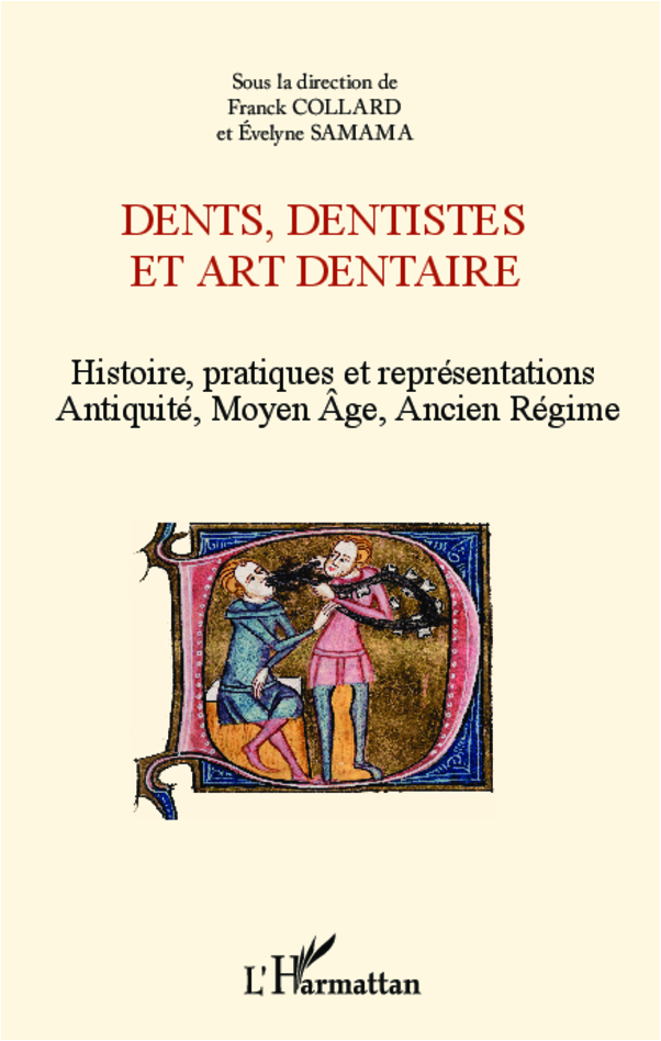 Dents, dentistes et art dentaire, Histoire, pratiques et représentations - Antiquité, Moyen Age, Ancien Régime (9782336290126-front-cover)