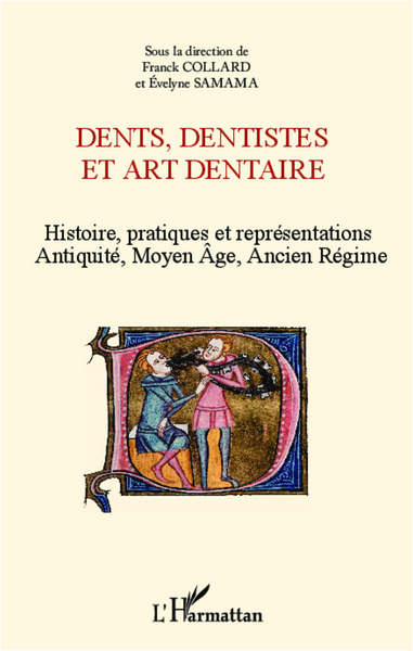 Dents, dentistes et art dentaire, Histoire, pratiques et représentations - Antiquité, Moyen Age, Ancien Régime (9782336290126-front-cover)