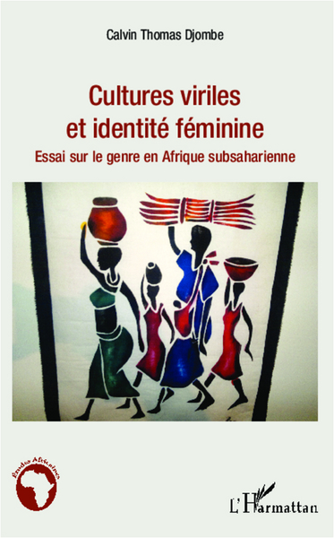 Cultures viriles et identité féminine, Essai sur le genre en Afrique subsaharienne (9782336291475-front-cover)