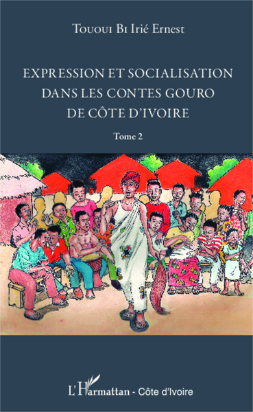 Expression et socialisation dans les contes gouro de Côte d'Ivoire Tome 2 (9782336293363-front-cover)