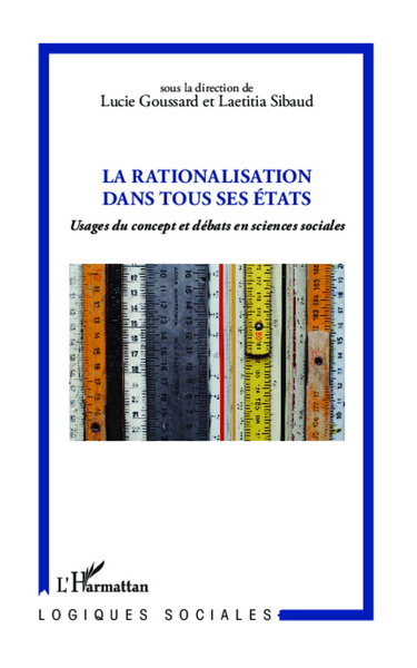 La rationalisation dans tous ses états, Usages du concept et débats en sciences sociales (9782336291895-front-cover)