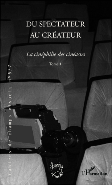 Cahiers de champs visuels, Du spectateur au créateur, La cinéphilie des cinéastes - (Tome 1) (9782336293059-front-cover)