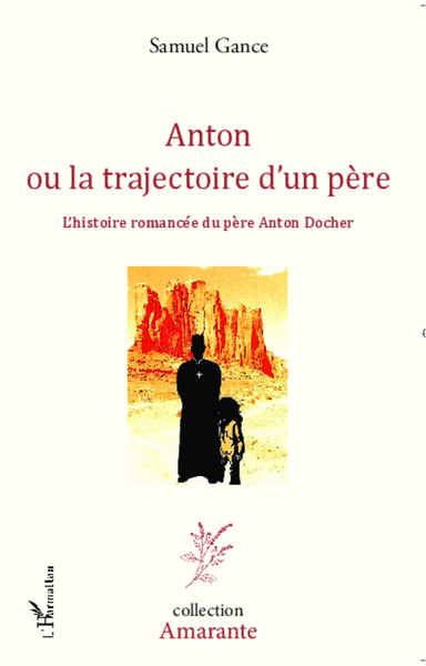 Anton ou la trajectoire d'un père, L'histoire romancée du père Anton Docher (9782336290164-front-cover)