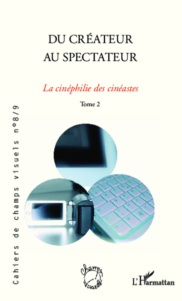 Cahiers de champs visuels, Du créateur au spectateur, La cinéphilie des cinéastes - (Tome 2) (9782336293066-front-cover)