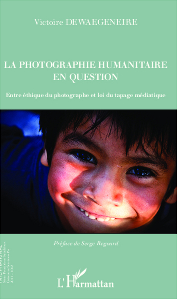 La photographie humanitaire en question, Entre éthique du photographe et loi du tapage médiatique (9782336299044-front-cover)