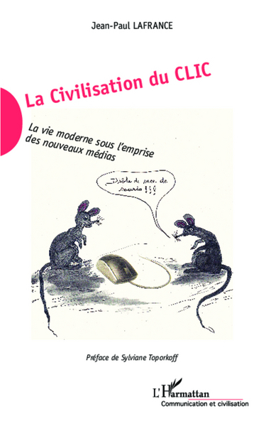 La Civilisation du Clic, La vie moderne sous l'emprise des nouveaux médias (9782336292892-front-cover)