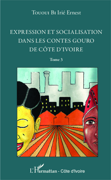 Expression et socialisation dans les contes gouro de Côte d'Ivoire Tome 3 (9782336293370-front-cover)