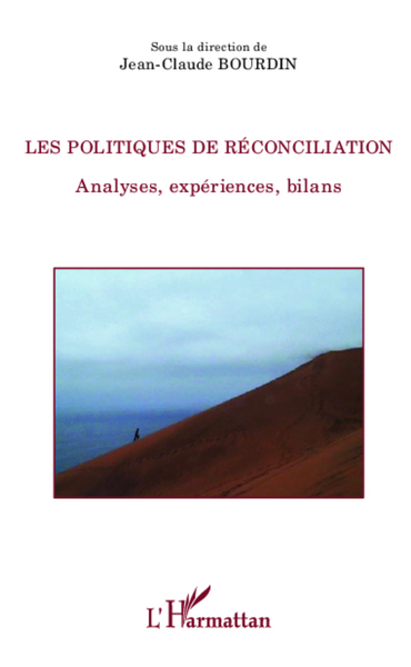 Les politiques de réconciliations, Analyses, expériences, bilans (9782336293899-front-cover)