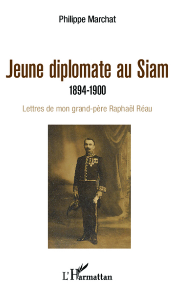 Jeune diplomate au Siam, 1894-1900 - Lettres de mon grand-père Raphaël Réau (9782336297552-front-cover)