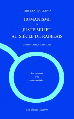 Humanisme et juste milieu au siècle de Rabelais, Essai de critique illusoire (9782251346038-front-cover)