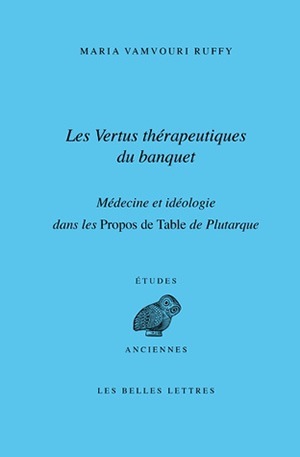Les Vertus thérapeutiques du banquet : médecine et idéologie dans les Propos de Table de Plutarque (9782251326832-front-cover)