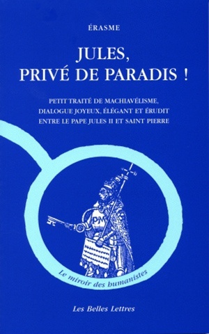Jules, privé de Paradis !, Petit traité de machiavélisme, dialogue joyeux, élégant et érudit entre le pape Jules II et Saint Pie (9782251346021-front-cover)