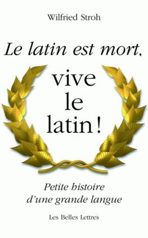 Le Latin est mort, vive le latin !, Petite histoire d'une grande langue (9782251346014-front-cover)